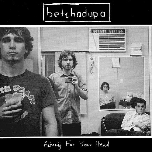 Betchadupa - Aiming For Your Head (Advance Copy)