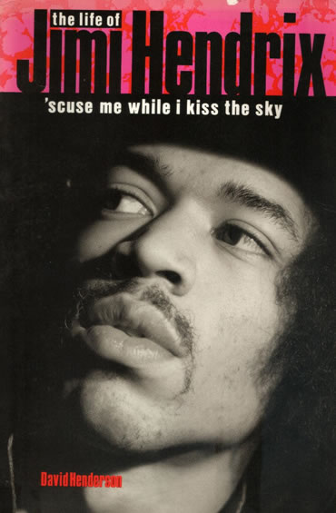 The Life Of Jimi Hendrix: 'Scuse Me While I Kiss The Sky