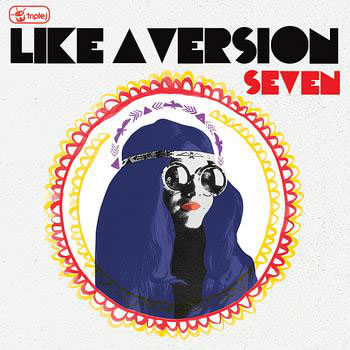 Triple J: Like A Version Seven