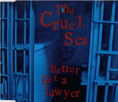 The Cruel Sea - Better Get A Lawyer