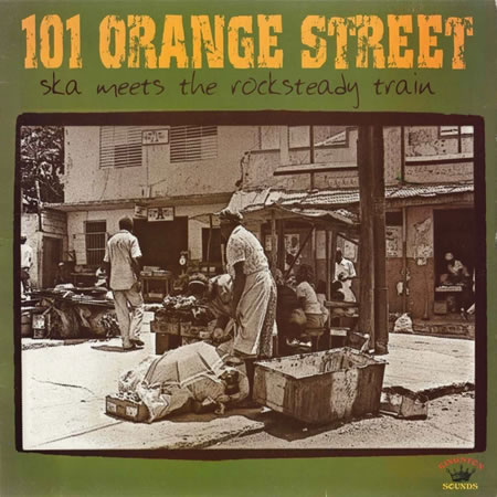 101 Orange Street - Ska Meets The Rocksteady Train