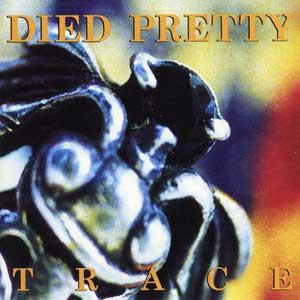 Died Pretty - Trace