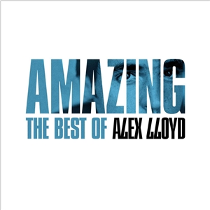 Amazing : The Best Of Alex Lloyd