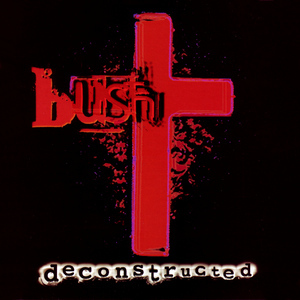 Bush - Deconstructed