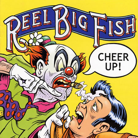 Reel Big Fish - Cheer Up!