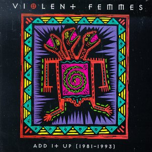 Violent Femmes - Add It Up (1981-1993)