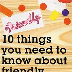 10 Things You Need To Know About Friendly