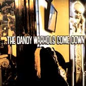 ...The Dandy Warhols Come Down