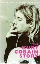 Never Fade Away: The Kurt Cobain Story