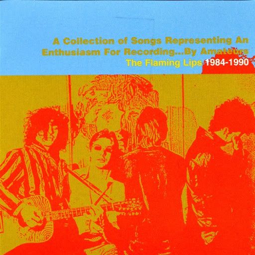 Flaming Lips - A Collection Of Songs Representing An Enthusiasm For Recording...By Amateurs