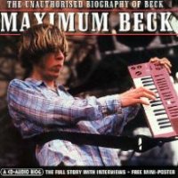 Maximum Beck: The Unauthorised Biography Of Beck