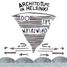 Architecture In Helsinki - Do The Whirlwind