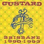 Custard - Brisbane 1990-1993