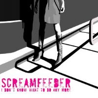 Screamfeeder - I Don't Know What To Do Any More