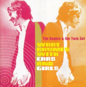 Tim Rogers & The Twin Set - What Rhymes With Cars ANd Girls
