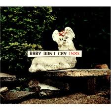 Inxs - Baby Don't Cry