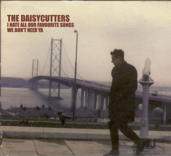 The Daisycutters - I Hate All Our Favourite Songs / We Don't Need Ya